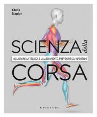 Scienza della corsa. Migliorare la tecnica e l'allenamento, prevenire gli infortuni