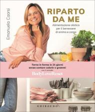 Riparto da me. Alimentazione olistica per il benessere di anima e corpo