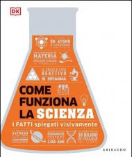 Come funziona la scienza. I fatti spiegati visivamente