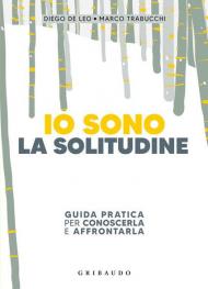 Io sono la solitudine. Guida pratica per conoscerla e affrontarla