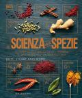 La scienza delle spezie. Scopri nuovi modi di utilizzarle e rivoluziona la tua cucina