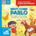 Senti come parlo. Come aiutare il tuo bambino a dire le sue prime parole. Ispirato agli studi di Maria Montessori