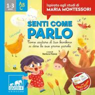 Senti come parlo. Come aiutare il tuo bambino a dire le sue prime parole. Ispirato agli studi di Maria Montessori