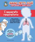 L' apparato respiratorio. Siamo fatti così. Esplorando il corpo umano. Con Poster