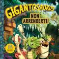 Non arrenderti. Gigantosaurus. Ediz. a colori