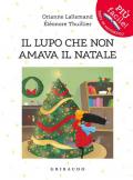 Il lupo che non amava il Natale. Amico lupo. Ediz. a colori