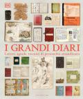 I grandi diari. Lettere, agende, taccuini di personalità straordinarie. Ediz. illustrata