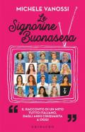 Le Signorine Buonasera. Il racconto di un mito tutto italiano, dagli anni cinquanta ad oggi