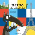 Il lupo che visitò Parigi. Amico lupo. Ediz. a colori