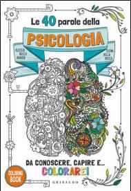 Le 40 parole della psicologia da conoscere, capire e... colorare! Ediz. illustrata