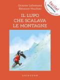 Il lupo che scalava le montagne. Amico lupo. Ediz. illustrata