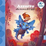 Azzurro alla ricerca di Cippi! Ediz. a colori