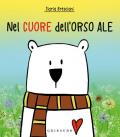 Nel cuore dell'orso Ale. Ediz. a colori