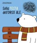 Sulla testa dell'orso Ale. Ediz. a colori