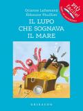 Il lupo che sognava il mare. Amico lupo. Ediz. illustrata