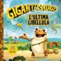 L' ultima libellula. Gigantosaurus. Ediz. a colori