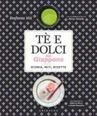 Tè e dolci del Giappone. Storia, miti, ricette