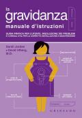 La gravidanza. Manuale d'istruzioni. Guida pratica per l'utente, risoluzione dei problemi e consigli utili per la corretta installazione e manutenzione