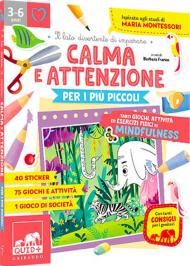 Calma e attenzione per i più piccoli. Tanti giochi e attività per allenare la calma e l'attenzione