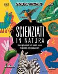 Scienziati in natura. Come gli animali e le piante usano la scienza per sopravvivere