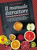 Il manuale dell'estrattore. Succhi, latti vegetali, salse e ricette che riutilizzano gli scarti, per una cucina senza sprechi. Ediz. illustrata