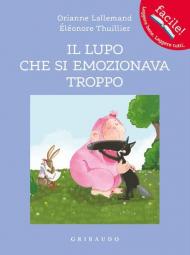 Il lupo che si emozionava troppo. Amico lupo. Ediz. a colori