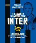 Ti racconto i campioni dell'Inter. I fuoriclasse che hanno fatto la storia del club nerazzurro. Ediz. illustrata