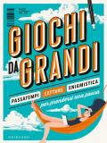 Giochi da grandi. Passatempi, letture ed enigmistica per prendersi una pausa