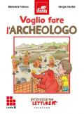 Voglio fare l'archeologo. Primissime letture. Livello 8