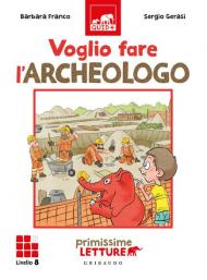 Voglio fare l'archeologo. Primissime letture. Livello 8