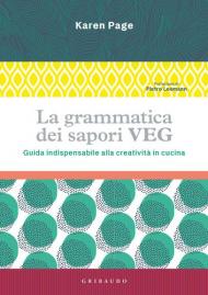 La grammatica dei sapori VEG. Guida indispensabile alla creatività in cucina. Ediz. illustrata