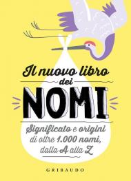 Il nuovo libro dei nomi. Significato e origini di oltre 1.000 nomi, dalla A alla Z