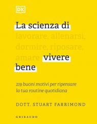 La scienza di vivere bene. 219 buoni motivi per ripensare la tua routine quotidiana