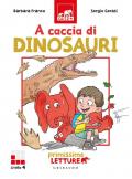 A caccia di dinosauri. Primissime letture. Ediz. illustrata