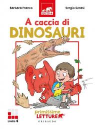 A caccia di dinosauri. Primissime letture. Ediz. illustrata