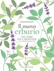 Il nuovo erbario. 100 erbe per il benessere e la buona salute