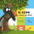 Lupo che amava gli alberi. Amico lupo. Ediz. a colori (Il)