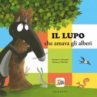 Lupo che amava gli alberi. Amico lupo. Ediz. a colori (Il)