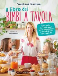 Il libro dei bimbi a tavola. Tutto quello che c'è da sapere per un'alimentazione e uno stile di vita sani a ogni età