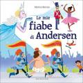 Le mie fiabe di Andersen. Ediz. illustrata