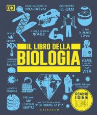 Libro della biologia. Grandi idee spiegate in modo semplice. Ediz. a colori (Il)