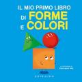 Mio primo libro di forme e colori. Ediz. a colori (Il)