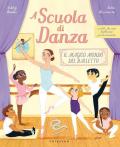 A scuola di danza. Il magico mondo del balletto. Ediz. illustrata