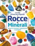 Mia prima enciclopedia di rocce e minerali. Tesori da scovare, collezionare e custodire. Ediz. a colori (La)