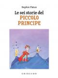 Sei storie del Piccolo Principe. Ediz. a colori (Le)