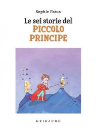 Sei storie del Piccolo Principe. Ediz. a colori (Le)