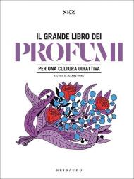 Grande libro dei profumi. Per una cultura olfattiva. Ediz. a colori