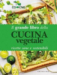 Il grande libro della cucina vegetale. Ricette sane e sostenibili