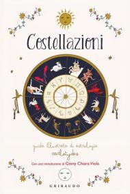 Costellazioni. Guida illustrata di astrologia