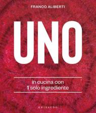 Uno. In cucina con 1 solo ingrediente